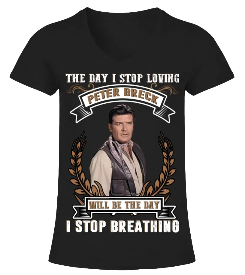 THE DAY I STOP LOVING PETER BRECK WILL BE THE DAY I STOP BRETHING Camiseta cuello pico Mujer